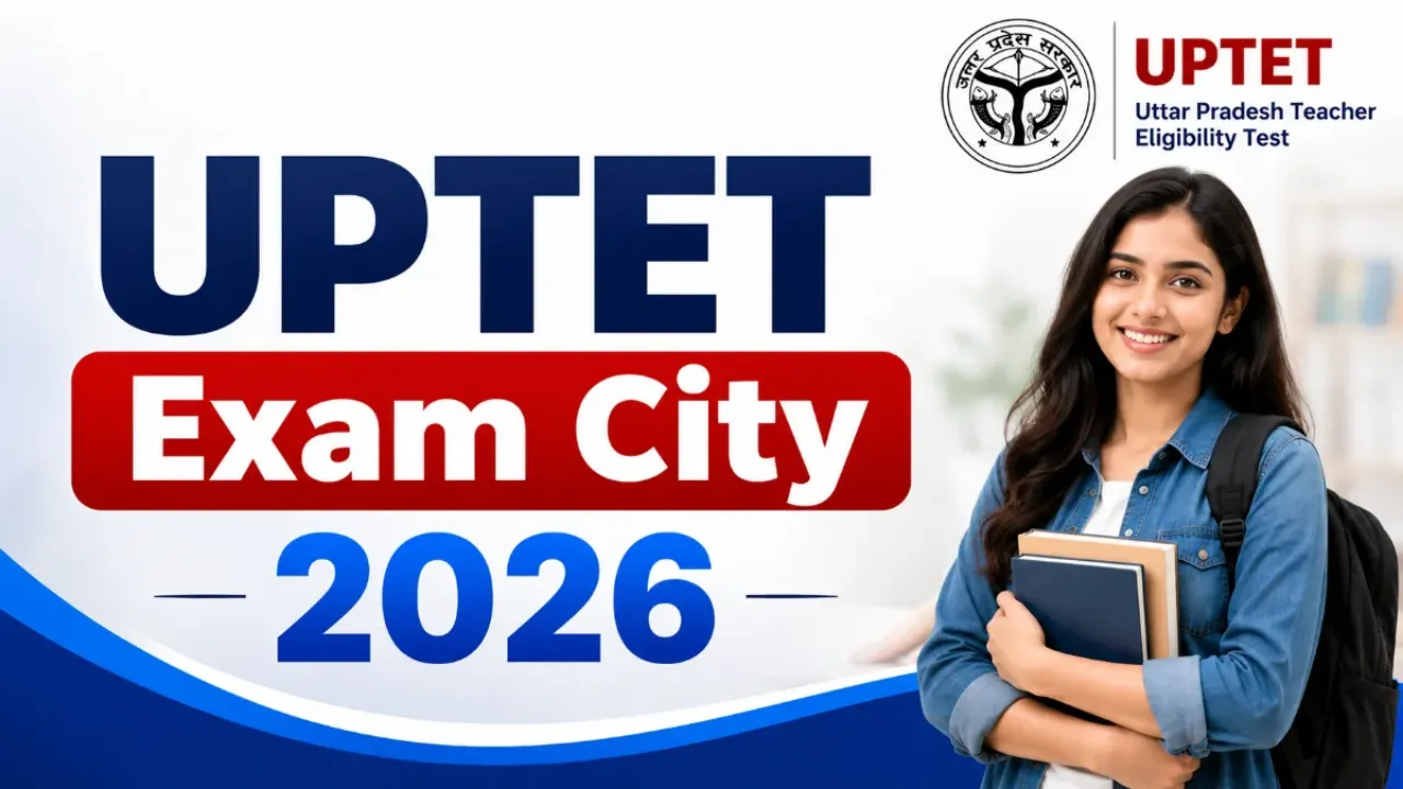 UPTET Exam City 2026: यूपीटीईटी परीक्षा शहर की सूची जारी, यहाँ से डाउनलोड करें अपना एग्जाम सेंटर पीडीएफ